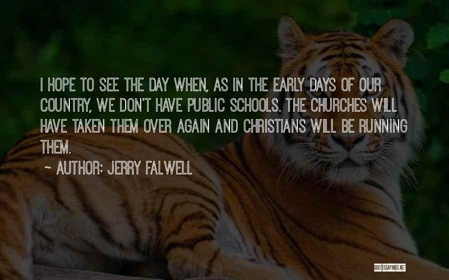 Jerry Falwell Quotes: I Hope To See The Day When, As In The Early Days Of Our Country, We Don't Have Public Schools.