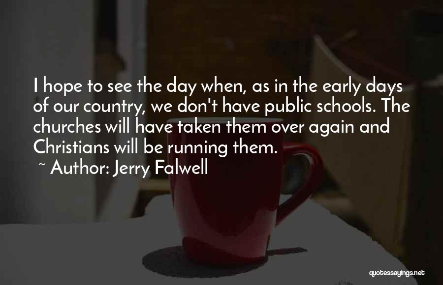 Jerry Falwell Quotes: I Hope To See The Day When, As In The Early Days Of Our Country, We Don't Have Public Schools.