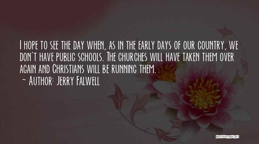 Jerry Falwell Quotes: I Hope To See The Day When, As In The Early Days Of Our Country, We Don't Have Public Schools.