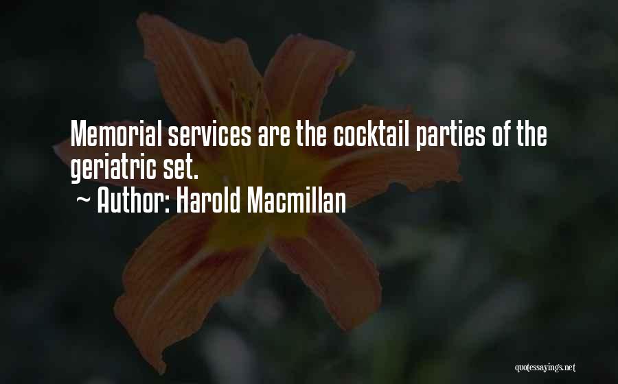 Harold Macmillan Quotes: Memorial Services Are The Cocktail Parties Of The Geriatric Set.