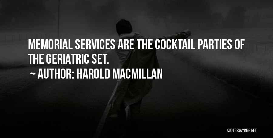 Harold Macmillan Quotes: Memorial Services Are The Cocktail Parties Of The Geriatric Set.