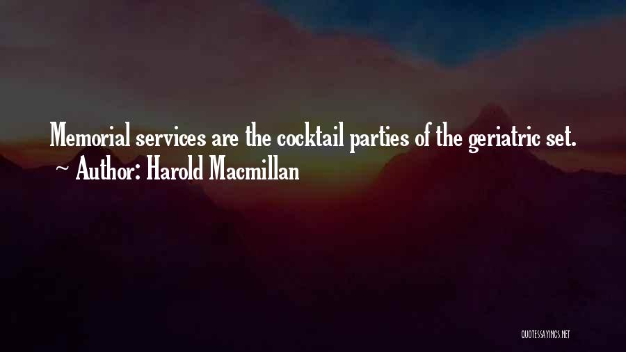 Harold Macmillan Quotes: Memorial Services Are The Cocktail Parties Of The Geriatric Set.