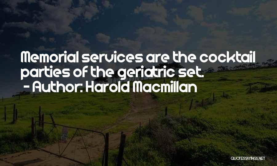 Harold Macmillan Quotes: Memorial Services Are The Cocktail Parties Of The Geriatric Set.