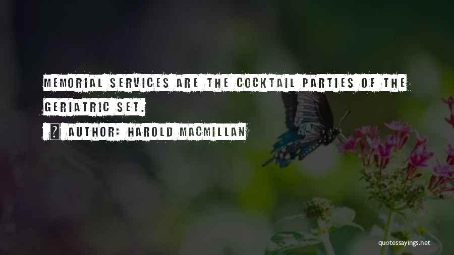 Harold Macmillan Quotes: Memorial Services Are The Cocktail Parties Of The Geriatric Set.