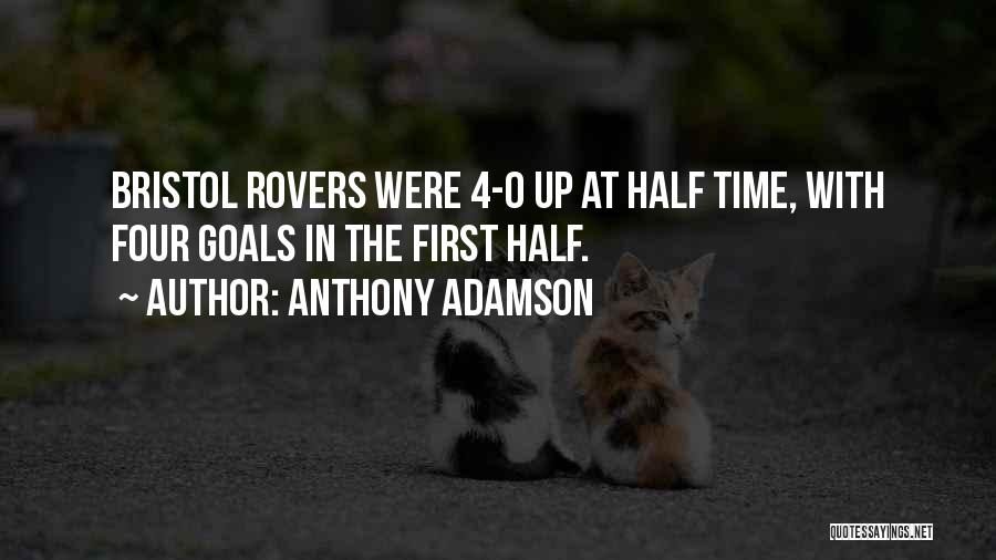 Anthony Adamson Quotes: Bristol Rovers Were 4-0 Up At Half Time, With Four Goals In The First Half.