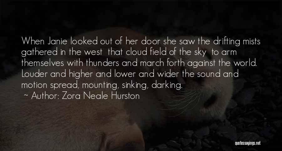 Zora Neale Hurston Quotes: When Janie Looked Out Of Her Door She Saw The Drifting Mists Gathered In The West That Cloud Field Of