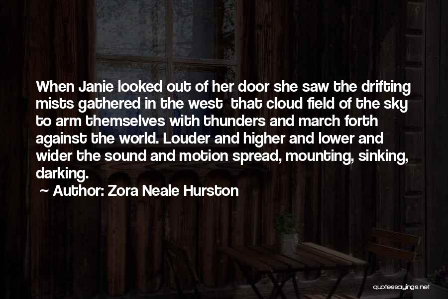 Zora Neale Hurston Quotes: When Janie Looked Out Of Her Door She Saw The Drifting Mists Gathered In The West That Cloud Field Of