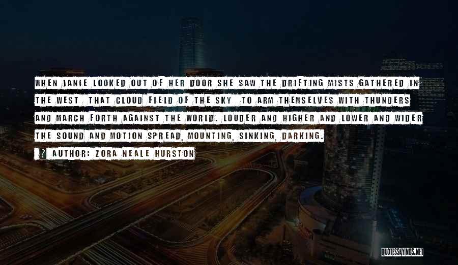 Zora Neale Hurston Quotes: When Janie Looked Out Of Her Door She Saw The Drifting Mists Gathered In The West That Cloud Field Of