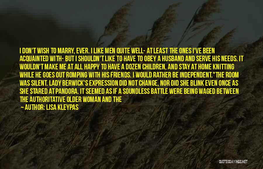 Lisa Kleypas Quotes: I Don't Wish To Marry, Ever. I Like Men Quite Well- At Least The Ones I've Been Acquainted With- But