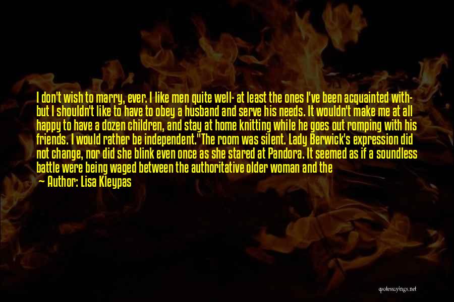 Lisa Kleypas Quotes: I Don't Wish To Marry, Ever. I Like Men Quite Well- At Least The Ones I've Been Acquainted With- But