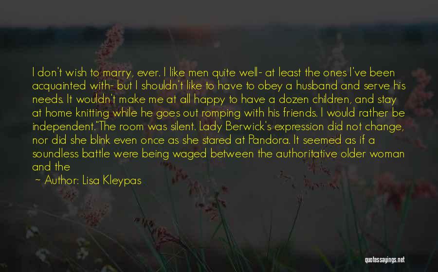 Lisa Kleypas Quotes: I Don't Wish To Marry, Ever. I Like Men Quite Well- At Least The Ones I've Been Acquainted With- But
