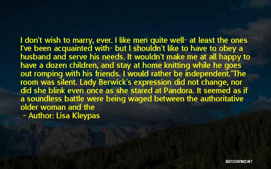 Lisa Kleypas Quotes: I Don't Wish To Marry, Ever. I Like Men Quite Well- At Least The Ones I've Been Acquainted With- But