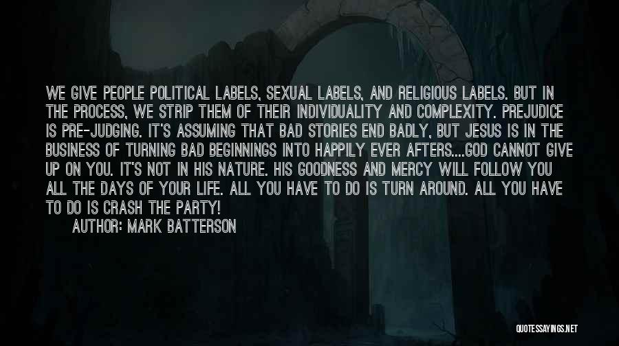 Mark Batterson Quotes: We Give People Political Labels, Sexual Labels, And Religious Labels. But In The Process, We Strip Them Of Their Individuality