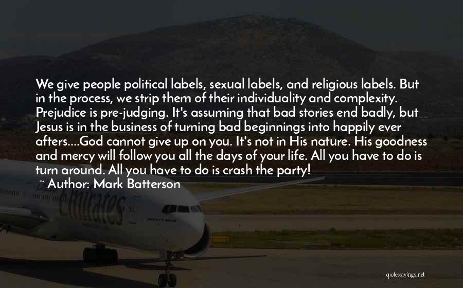 Mark Batterson Quotes: We Give People Political Labels, Sexual Labels, And Religious Labels. But In The Process, We Strip Them Of Their Individuality