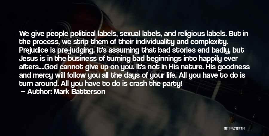 Mark Batterson Quotes: We Give People Political Labels, Sexual Labels, And Religious Labels. But In The Process, We Strip Them Of Their Individuality