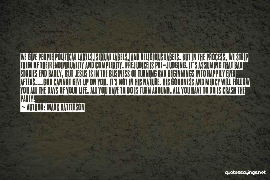 Mark Batterson Quotes: We Give People Political Labels, Sexual Labels, And Religious Labels. But In The Process, We Strip Them Of Their Individuality