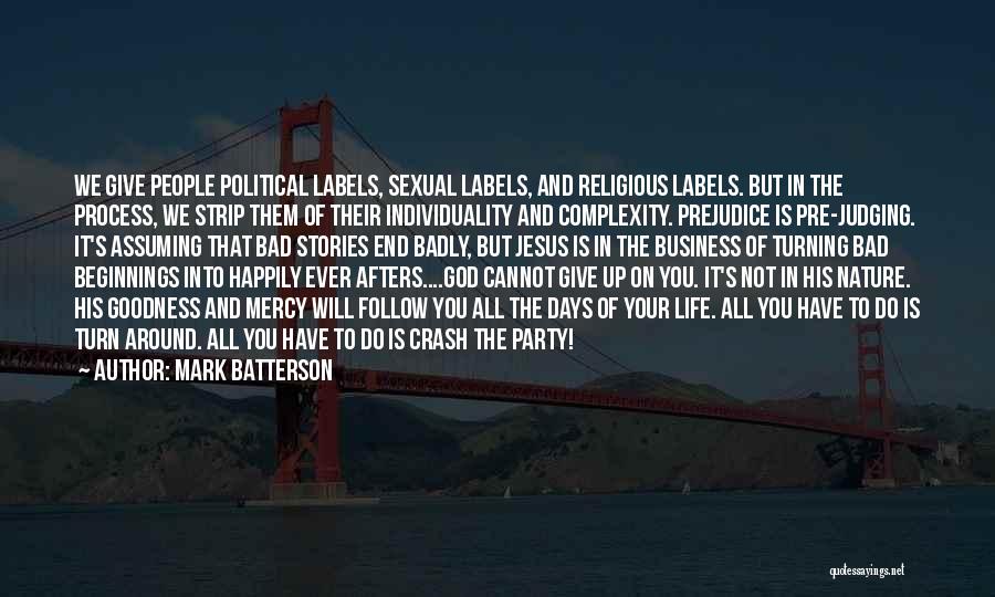 Mark Batterson Quotes: We Give People Political Labels, Sexual Labels, And Religious Labels. But In The Process, We Strip Them Of Their Individuality