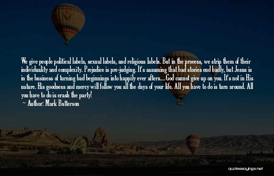 Mark Batterson Quotes: We Give People Political Labels, Sexual Labels, And Religious Labels. But In The Process, We Strip Them Of Their Individuality