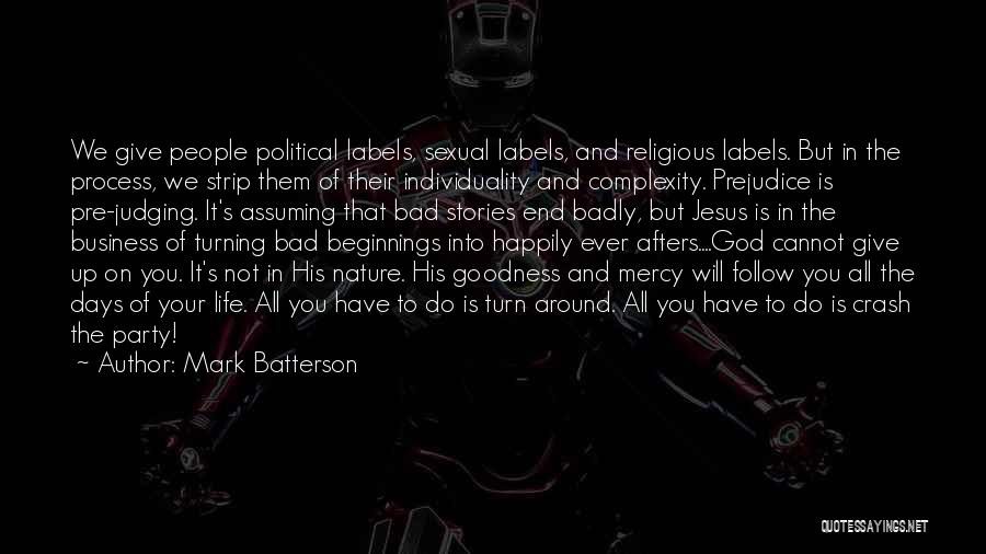 Mark Batterson Quotes: We Give People Political Labels, Sexual Labels, And Religious Labels. But In The Process, We Strip Them Of Their Individuality