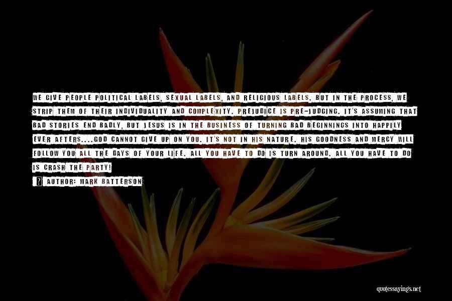 Mark Batterson Quotes: We Give People Political Labels, Sexual Labels, And Religious Labels. But In The Process, We Strip Them Of Their Individuality