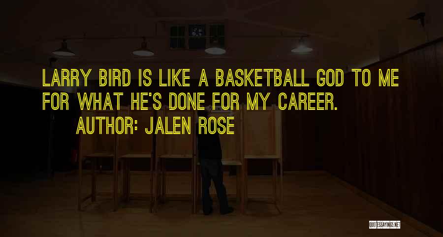 Jalen Rose Quotes: Larry Bird Is Like A Basketball God To Me For What He's Done For My Career.