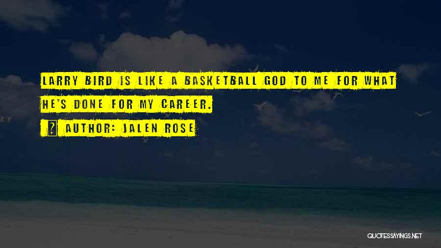 Jalen Rose Quotes: Larry Bird Is Like A Basketball God To Me For What He's Done For My Career.