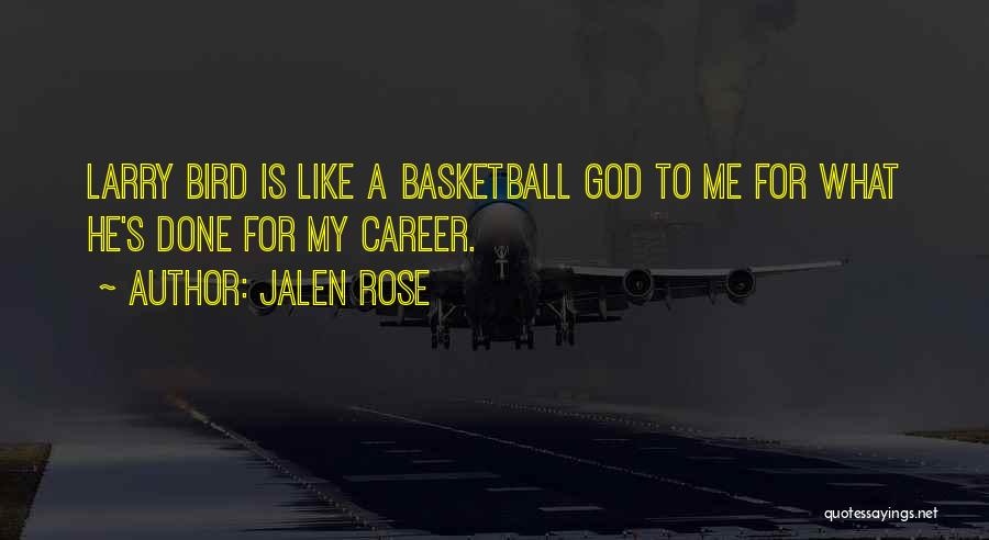 Jalen Rose Quotes: Larry Bird Is Like A Basketball God To Me For What He's Done For My Career.
