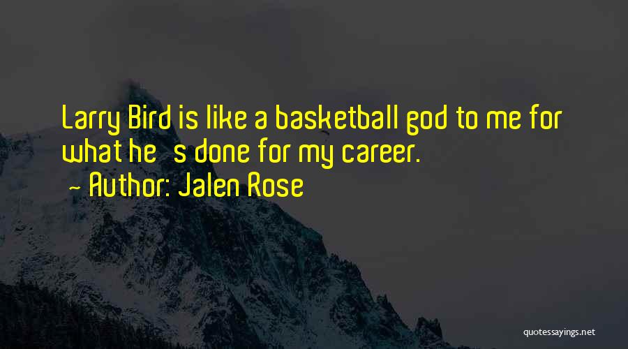 Jalen Rose Quotes: Larry Bird Is Like A Basketball God To Me For What He's Done For My Career.