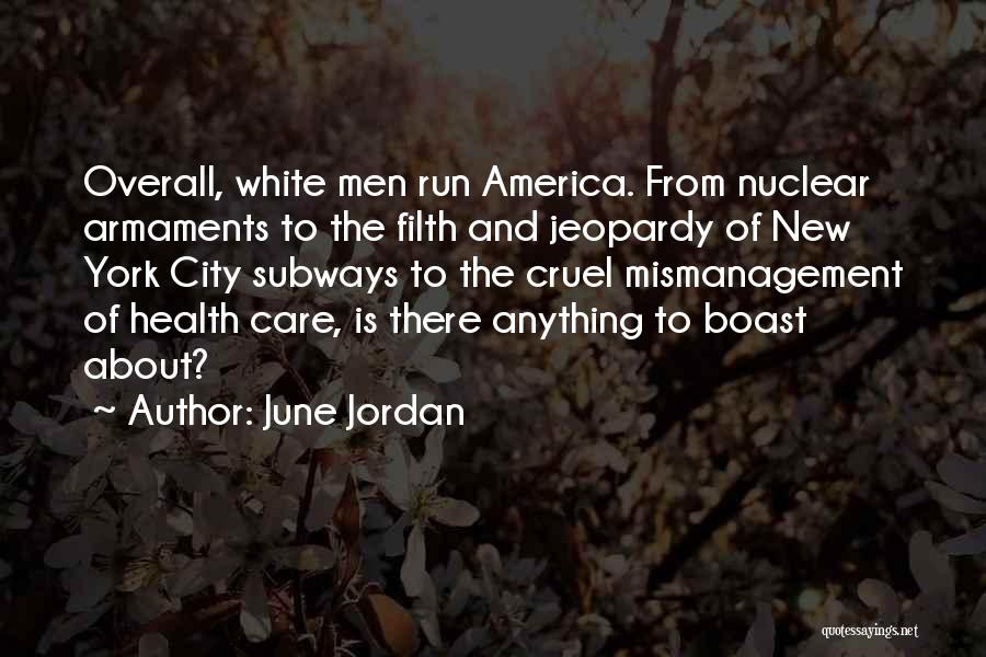 June Jordan Quotes: Overall, White Men Run America. From Nuclear Armaments To The Filth And Jeopardy Of New York City Subways To The