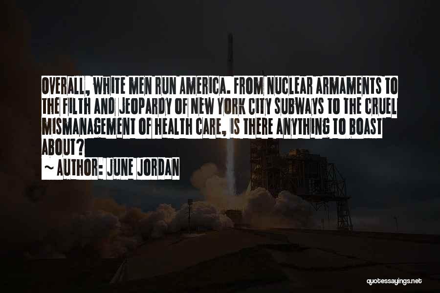 June Jordan Quotes: Overall, White Men Run America. From Nuclear Armaments To The Filth And Jeopardy Of New York City Subways To The