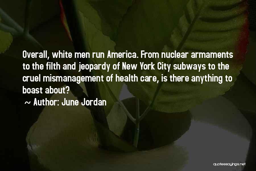 June Jordan Quotes: Overall, White Men Run America. From Nuclear Armaments To The Filth And Jeopardy Of New York City Subways To The