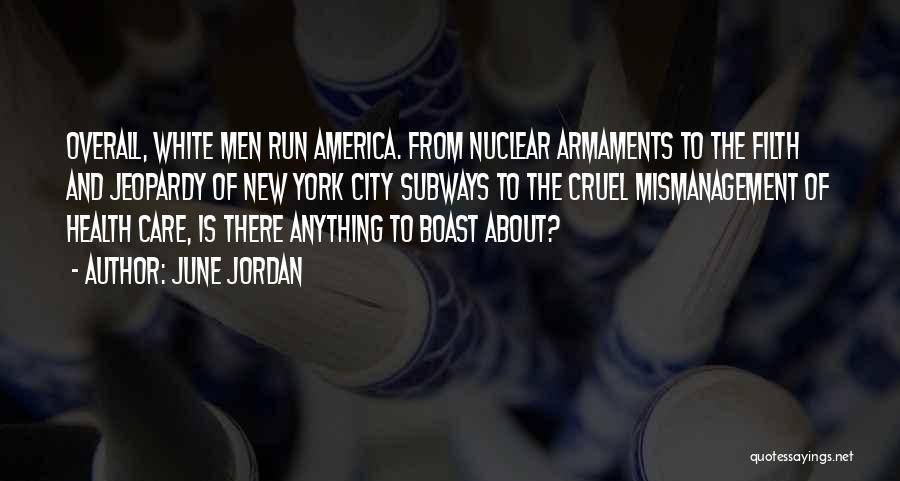 June Jordan Quotes: Overall, White Men Run America. From Nuclear Armaments To The Filth And Jeopardy Of New York City Subways To The