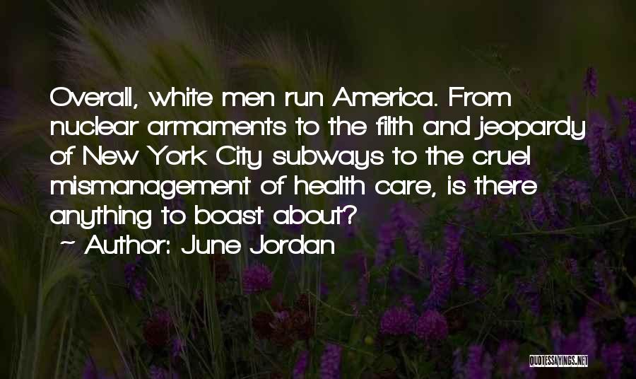 June Jordan Quotes: Overall, White Men Run America. From Nuclear Armaments To The Filth And Jeopardy Of New York City Subways To The