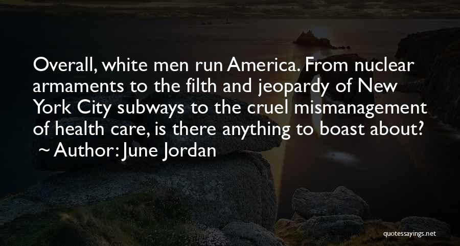 June Jordan Quotes: Overall, White Men Run America. From Nuclear Armaments To The Filth And Jeopardy Of New York City Subways To The