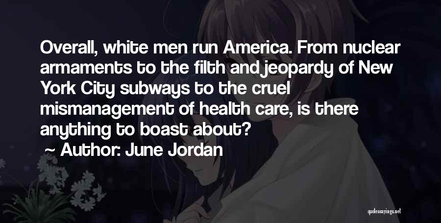 June Jordan Quotes: Overall, White Men Run America. From Nuclear Armaments To The Filth And Jeopardy Of New York City Subways To The