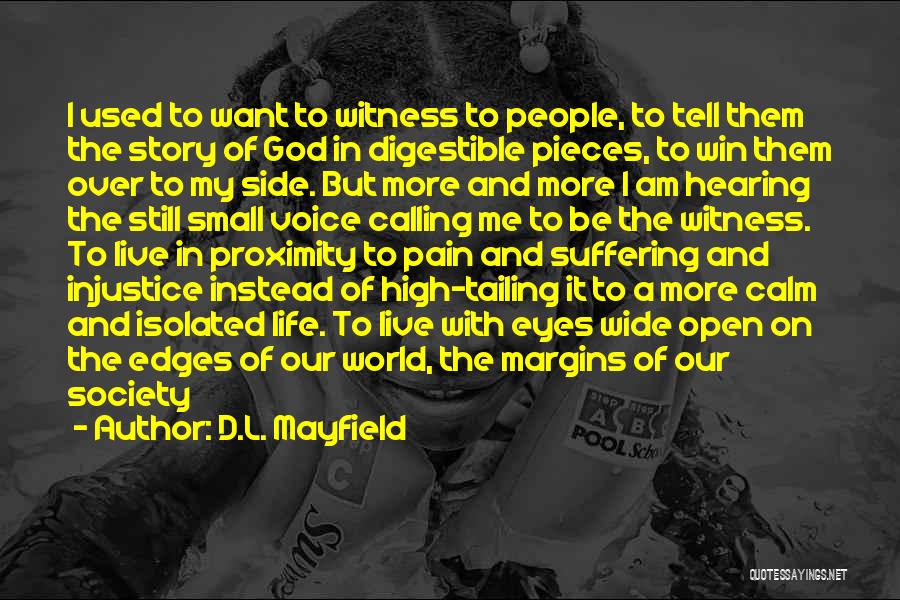 D.L. Mayfield Quotes: I Used To Want To Witness To People, To Tell Them The Story Of God In Digestible Pieces, To Win