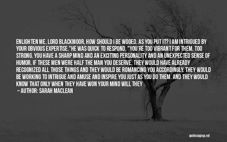 Sarah MacLean Quotes: Enlighten Me, Lord Blackmoor, How Should I Be Wooed, As You Put It? I Am Intrigued By Your Obvious Expertise.he