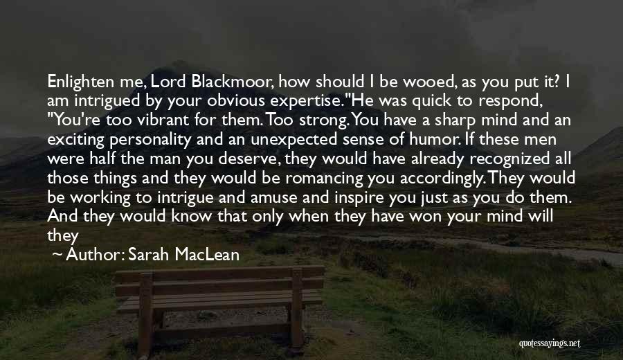 Sarah MacLean Quotes: Enlighten Me, Lord Blackmoor, How Should I Be Wooed, As You Put It? I Am Intrigued By Your Obvious Expertise.he