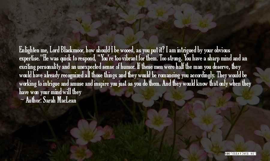 Sarah MacLean Quotes: Enlighten Me, Lord Blackmoor, How Should I Be Wooed, As You Put It? I Am Intrigued By Your Obvious Expertise.he