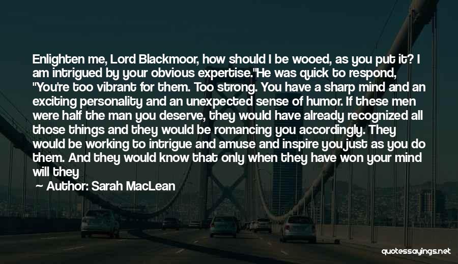 Sarah MacLean Quotes: Enlighten Me, Lord Blackmoor, How Should I Be Wooed, As You Put It? I Am Intrigued By Your Obvious Expertise.he