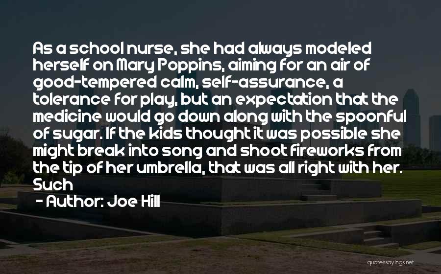 Joe Hill Quotes: As A School Nurse, She Had Always Modeled Herself On Mary Poppins, Aiming For An Air Of Good-tempered Calm, Self-assurance,