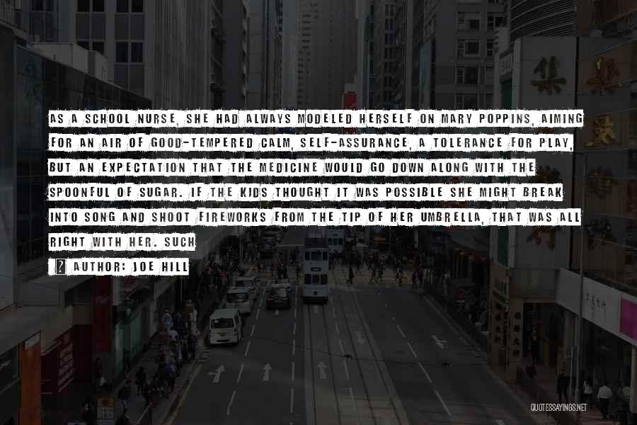 Joe Hill Quotes: As A School Nurse, She Had Always Modeled Herself On Mary Poppins, Aiming For An Air Of Good-tempered Calm, Self-assurance,