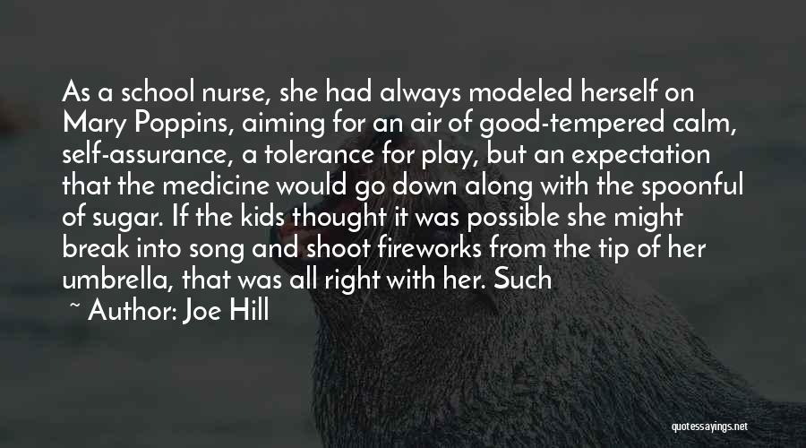 Joe Hill Quotes: As A School Nurse, She Had Always Modeled Herself On Mary Poppins, Aiming For An Air Of Good-tempered Calm, Self-assurance,