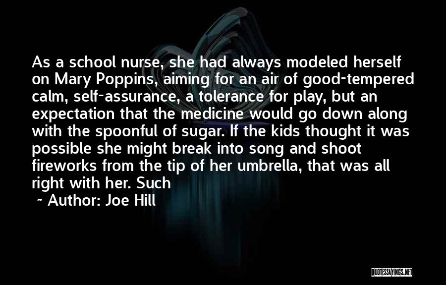 Joe Hill Quotes: As A School Nurse, She Had Always Modeled Herself On Mary Poppins, Aiming For An Air Of Good-tempered Calm, Self-assurance,