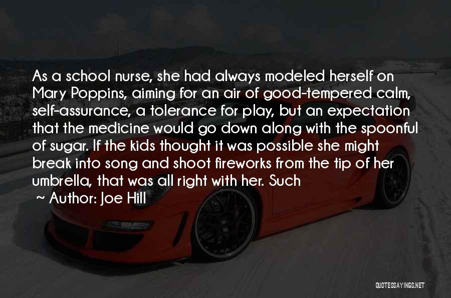 Joe Hill Quotes: As A School Nurse, She Had Always Modeled Herself On Mary Poppins, Aiming For An Air Of Good-tempered Calm, Self-assurance,