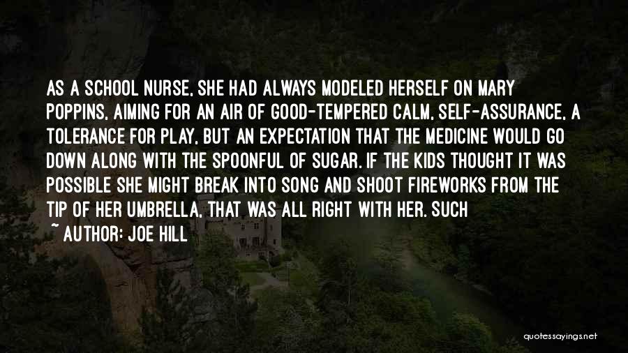 Joe Hill Quotes: As A School Nurse, She Had Always Modeled Herself On Mary Poppins, Aiming For An Air Of Good-tempered Calm, Self-assurance,