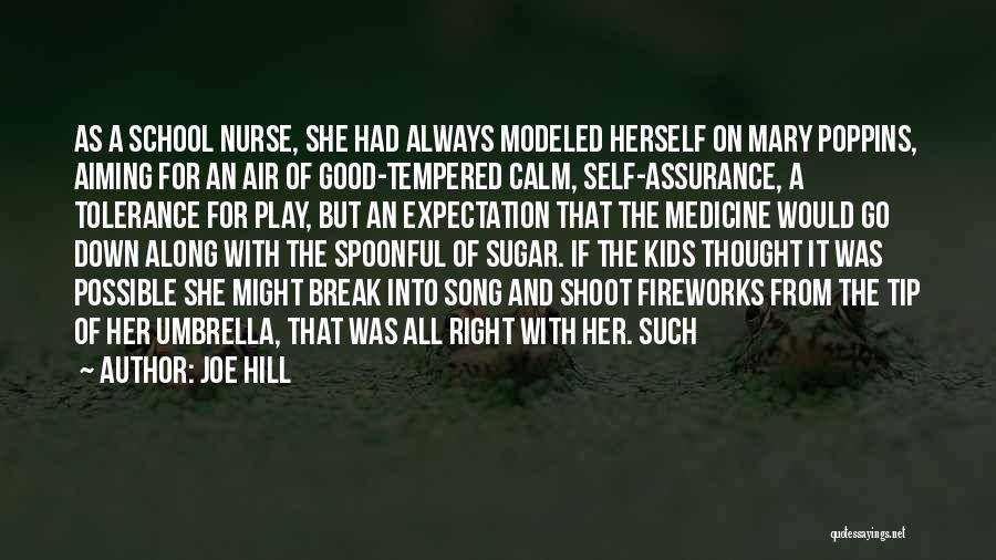 Joe Hill Quotes: As A School Nurse, She Had Always Modeled Herself On Mary Poppins, Aiming For An Air Of Good-tempered Calm, Self-assurance,