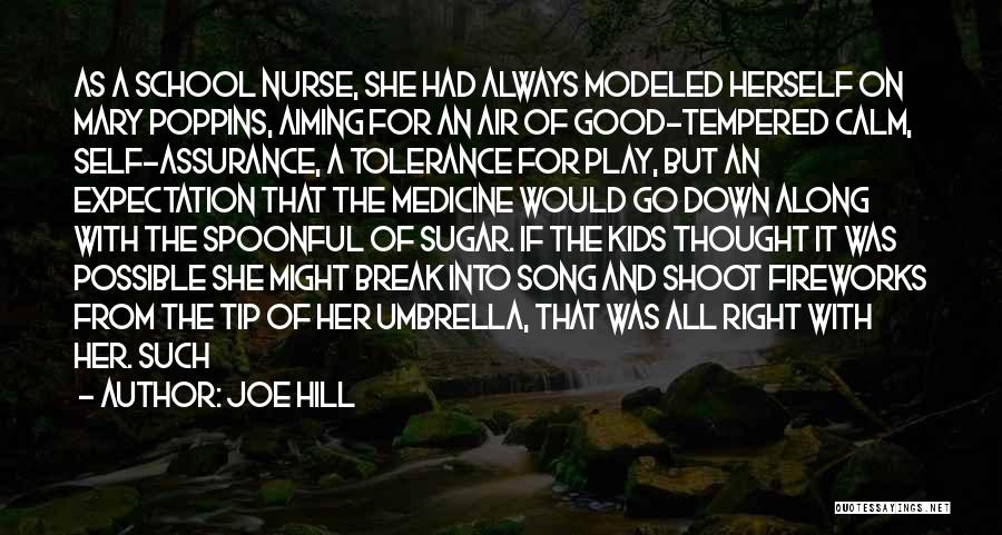 Joe Hill Quotes: As A School Nurse, She Had Always Modeled Herself On Mary Poppins, Aiming For An Air Of Good-tempered Calm, Self-assurance,