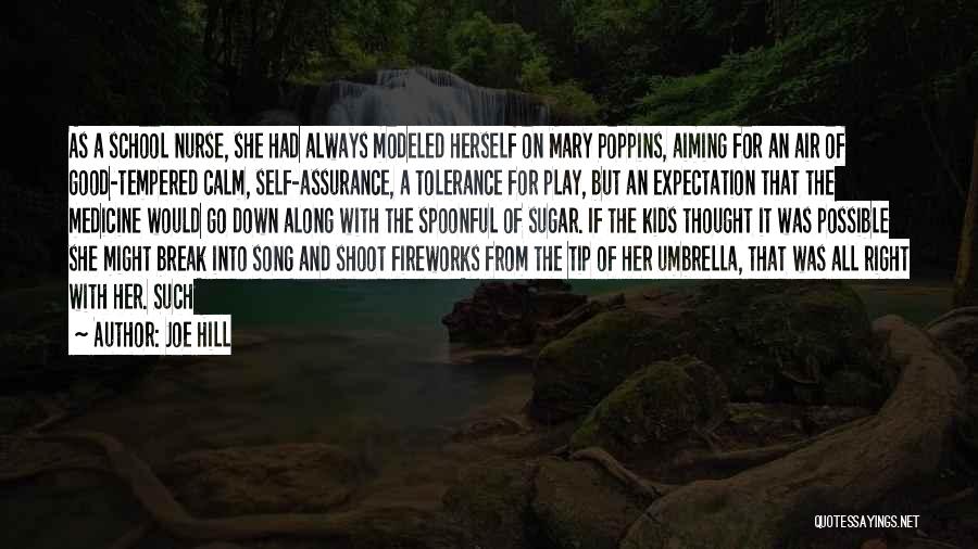 Joe Hill Quotes: As A School Nurse, She Had Always Modeled Herself On Mary Poppins, Aiming For An Air Of Good-tempered Calm, Self-assurance,