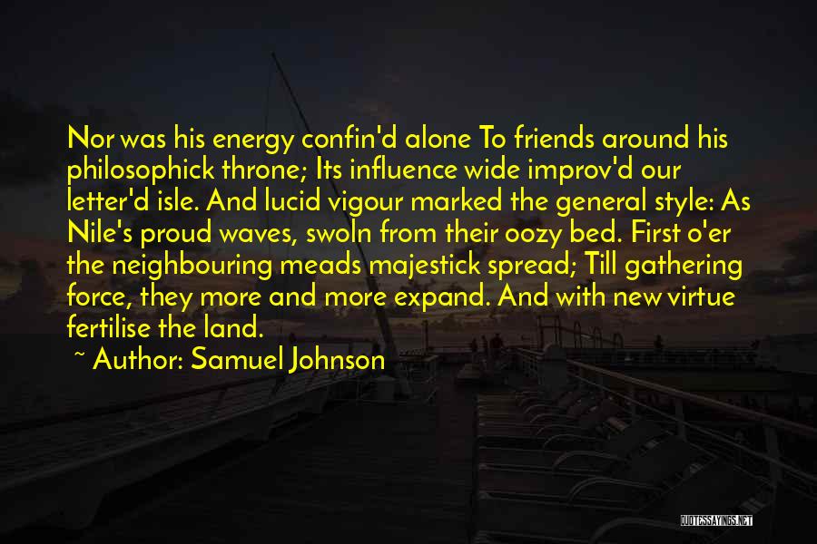 Samuel Johnson Quotes: Nor Was His Energy Confin'd Alone To Friends Around His Philosophick Throne; Its Influence Wide Improv'd Our Letter'd Isle. And